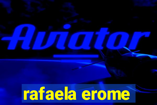 rafaela erome